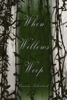 When Willows Weep by Carissa Schorback Paperback