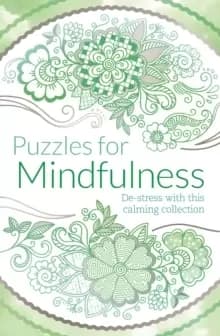 Puzzles for Mindfulness : De-stress with this calming collection