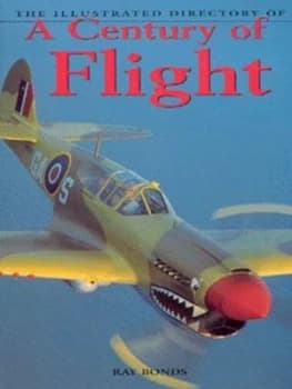 The Illustrated Directory of a Century of Flight by Ray Bonds Paperback