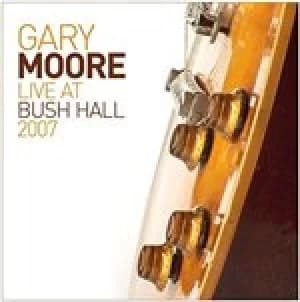 Gary Moore - Live at Bush Hall 2007 (Live Recording) (Music CD)