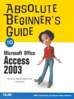 Absolute Beginners Guide to Microsoft Office Access 2003 by Susan Sales Harkins Book