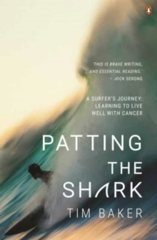 Patting the Shark : A Surfer's Journey: Learning to Live Well with Cancer Paperback / softback