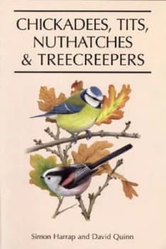 Chickadees Tits Nuthatches and Treecreepers by Simon Harrap Hardback