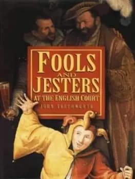 Fools and jesters at the English court by John Southworth