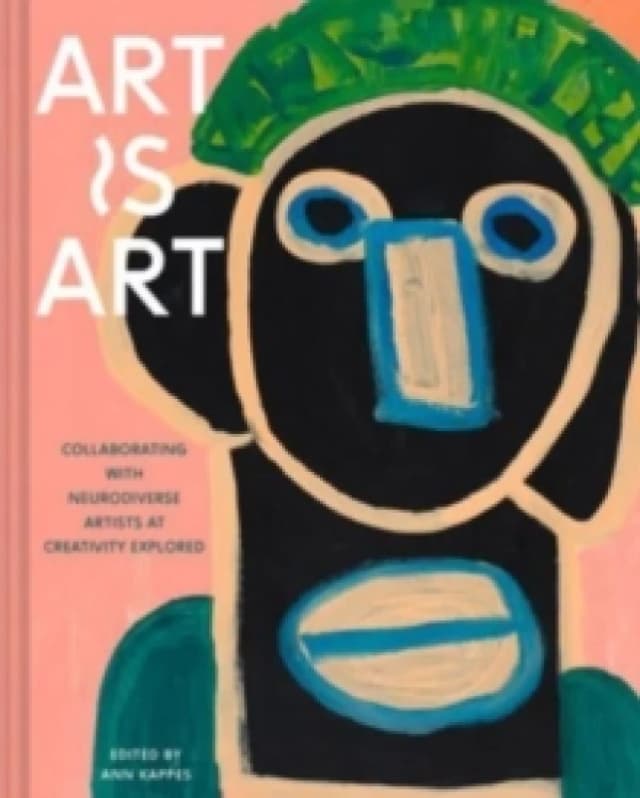 Art Is Art : Collaborating with Neurodiverse Artists at Creativity Explored Hardback