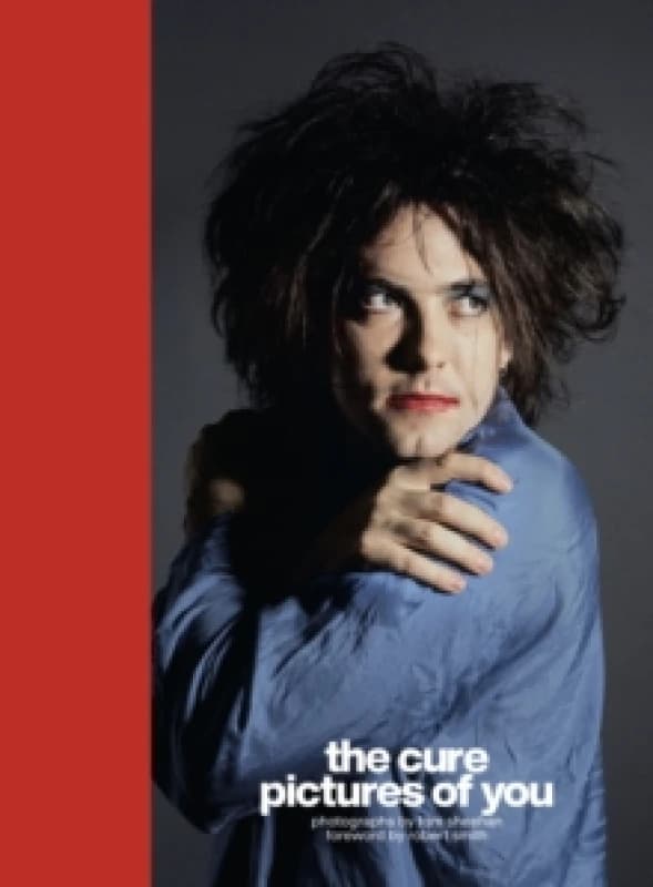 The Cure - Pictures of You : Foreword by Robert Smith Hardback