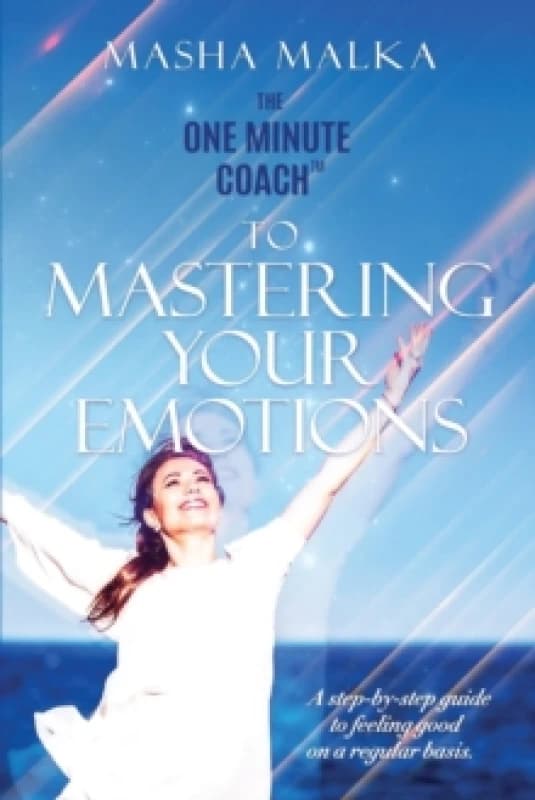 The One Minute Coach to Mastering Your Emotions : A step-by-step guide to feeling happy on a regular basis Paperback / softback