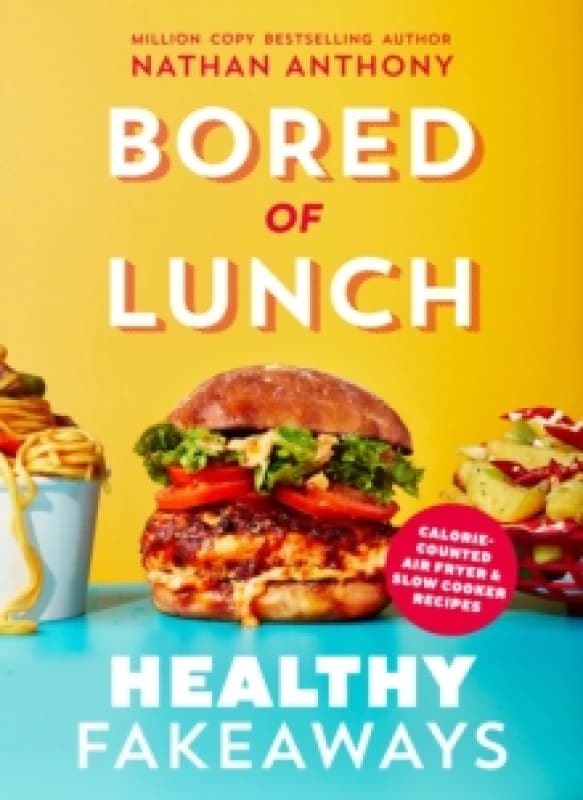 Bored of Lunch: Healthy Fakeaways : Calorie-counted air fryer and slow cooker recipes Hardback