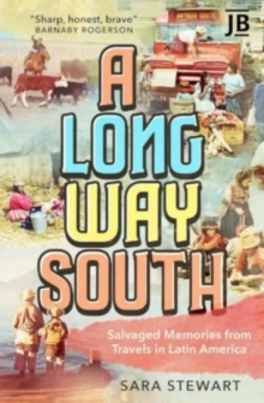 A Long Way South : Salvaged Memories from Travels in Latin America Paperback / softback