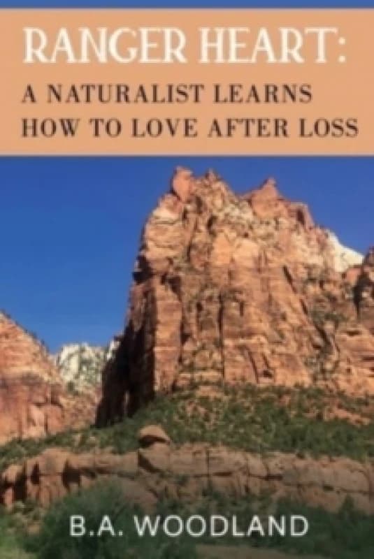Ranger Heart: A Naturalist Learns How to Love After Loss Paperback / softback