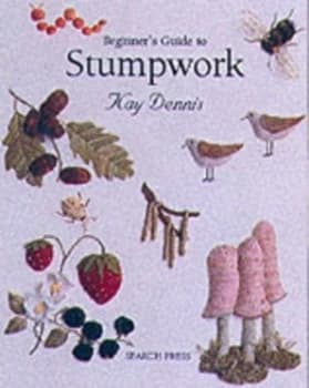 Beginners Guide to Stumpwork by Kay and Michael Dennis Paperback