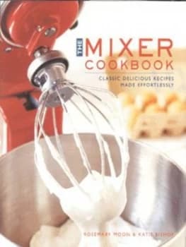 The Mixer Cookbook by Rosemary Moon and Katie Bishop Hardback