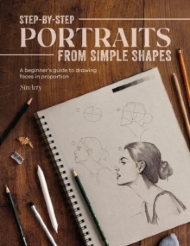 Step-By-Step Portraits from Simple Shapes : A Beginners Guide to Drawing Faces in Proportion Paperback / softback