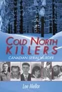 cold north killers canadian serial murder