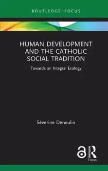 Human Development and the Catholic Social TraditionTowards an Integral Ecology