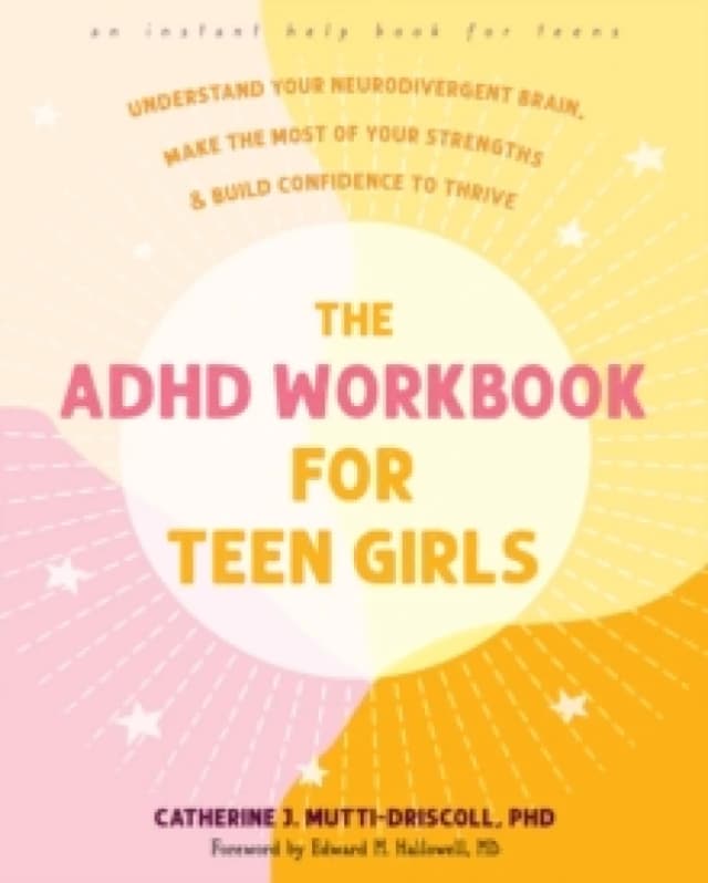 The ADHD Workbook for Teen Girls : Understand Your Neurodivergent Brain, Make the Most of Your Strengths, and Build Confidence to Thrive Paperback / s