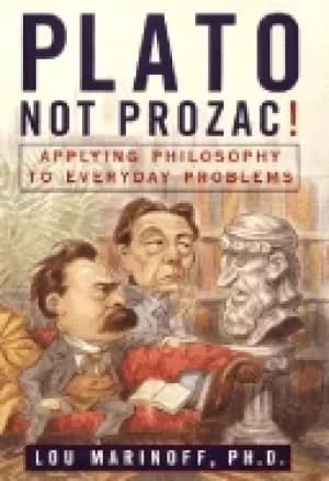 plato not prozac applying philosophy to everyday problems