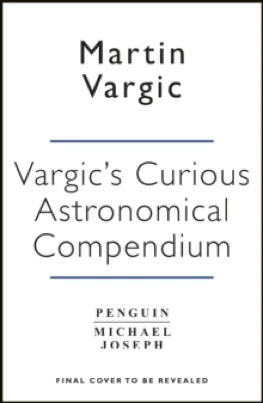 Vargics Curious Cosmic Compendium : Space, the Universe and Everything Within It Hardback