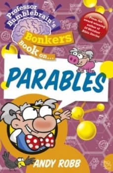 Professor Bumblebrains Bonkers Book on Parables by Andy Robb Book