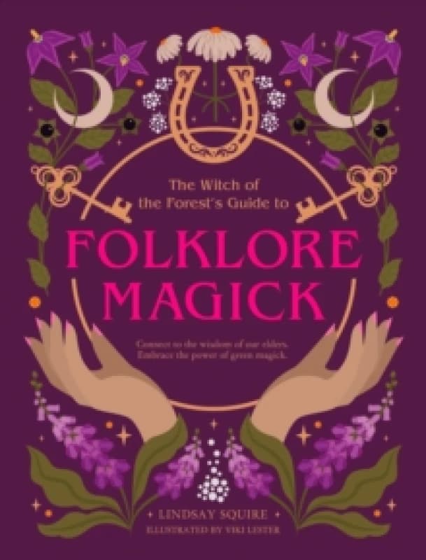 The Witch of the Forest's Guide to Folklore Magick. Paperback. By Lindsay Squire Books