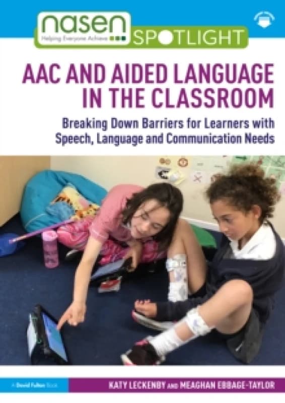 AAC and Aided Language in the Classroom : Breaking Down Barriers for Learners with Speech, Language and Communication Needs Paperback / softback