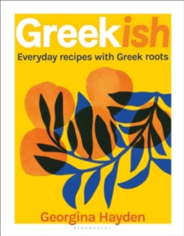 Greekish : Everyday recipes with Greek roots Hardback