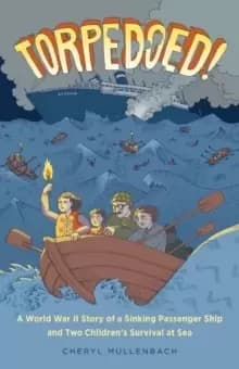 Torpedoed! : A World War II Story of a Sinking Passenger Ship and Two Childrens Survival at Sea