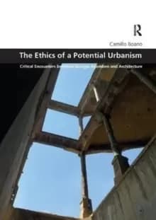 The Ethics of a Potential Urbanism RPD : Critical encounters between Giorgio Agamben and architecture