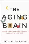 aging brain proven steps to prevent dementia and sharpen your mind