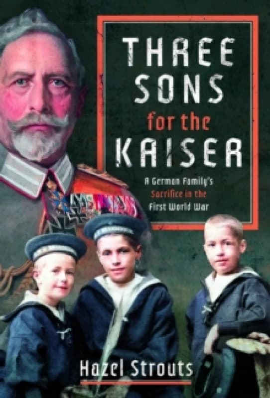 Three Sons for the Kaiser. Hardback. By Hazel Strouts Books