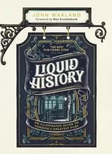 Liquid History : An Illustrated Guide to Londons Greatest Pubs