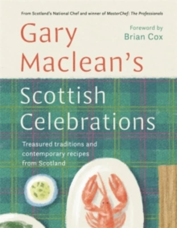 Scottish Celebrations : Treasured traditions and contemporary recipes from Scotland Hardback