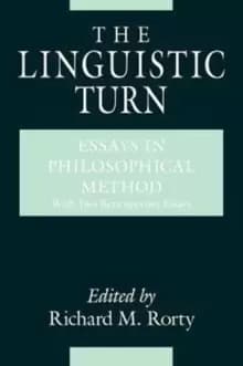 The Linguistic Turn - Essays in Philosophical Method
