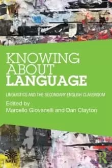 Knowing About Language : Linguistics and the secondary English classroom