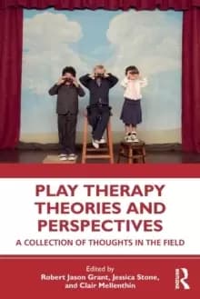 Play Therapy Theories and Perspectives : A Collection of Thoughts in the Field