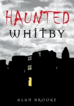 Haunted Whitby by Alan Brooke Book