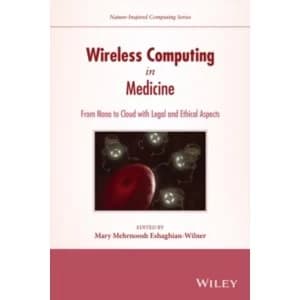 Wireless Computing in Medicine: From Nano to Cloud with Ethical and Legal Implications by John Wiley & Sons Inc...