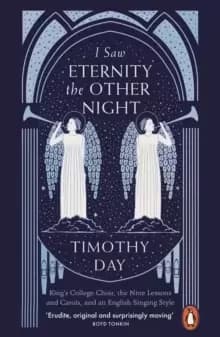 I Saw Eternity the Other Night : King's College Choir, the Nine Lessons and Carols, and an English Singing Style
