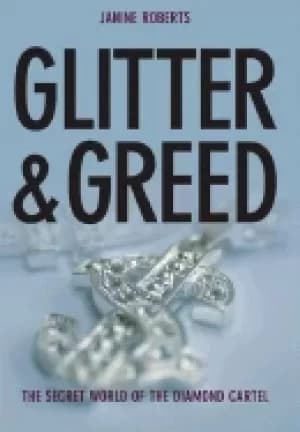 glitter and greed the secret world of the diamond cartel