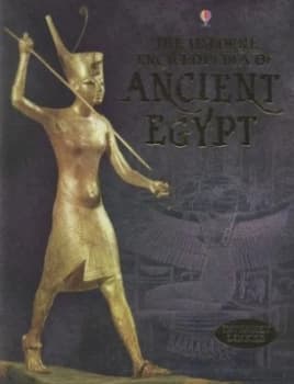 The Usborne Encyclopedia of Ancient Egypt by Gill Harvey and Struan Reid and Ian Jackson and Aziz Khan and Jane Chisholm and Anne Millard and Gill Har