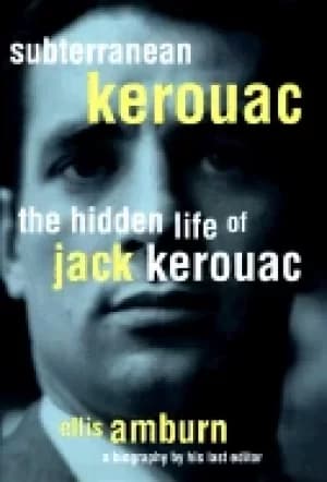 subterranean kerouac the hidden life of jack kerouac