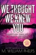 we thought we knew you a terrifying true story of secrets betrayal deceptio