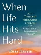 when life hits hard how to transcend grief crisis and loss with acceptance