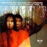 Future Sound Of London (The) - From The Archives Vol.6 (Music CD)