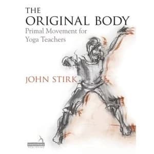 The Original Body: Primal Movement for Yoga Teachers by John Stirk (Paperback, 2015)