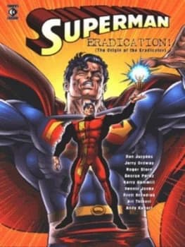 Superman. Eradication the Origin of the Eradicator by Dan Jurgens and Jerry Ordway and Roger Stern and Dennis Janke and Jerry Siegel and Joe Shuster P