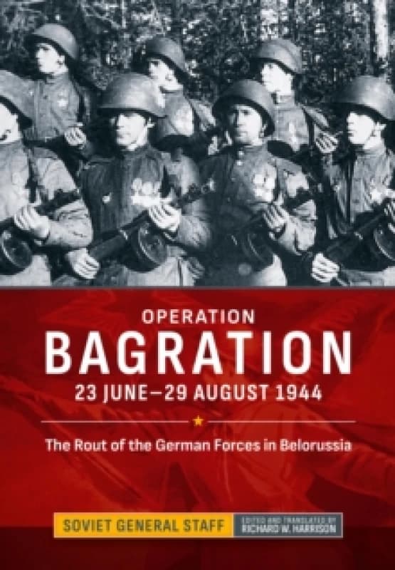 Operation Bagration : 23 June-29 August 1944. The Rout of the German Forces in Belorussia Hardback
