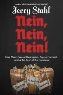 Nein, Nein, Nein! : One Mans Tale of Depression, Psychic Torment, and a Bus Tour of the Holocaust