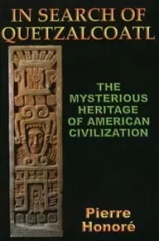 In Search of Quetzalcoatl by Pierre Honor