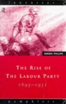 The Rise of the Labour Party 1893-1931 by Gordon Phillips Paperback